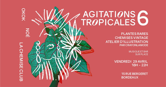 29/04/2022 Agitations tropicales #6 - Plantes rares - Chemises vintage - Crayonlamode - Musique & bar